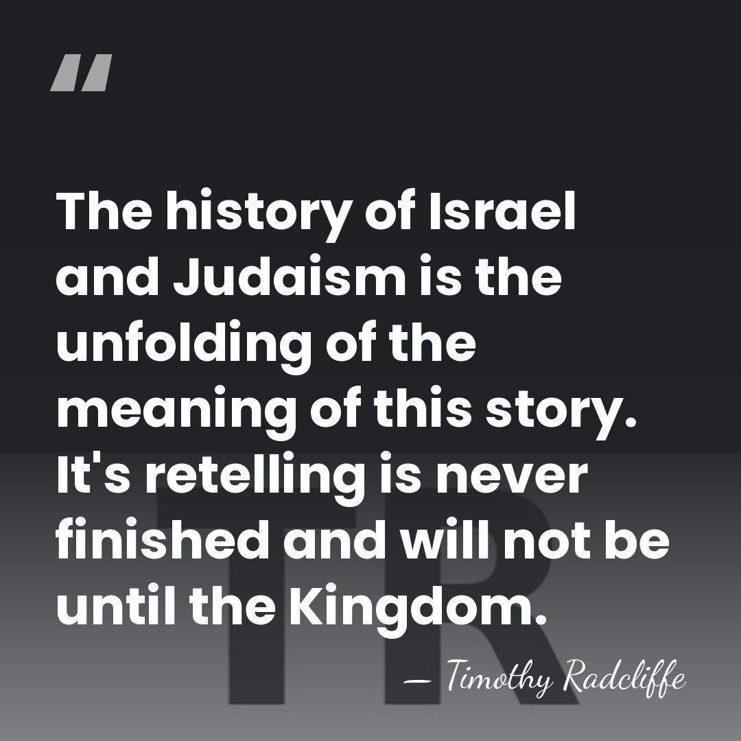 The history of Israel and Judaism is the unfolding of the meaning&hellip; - Timothy Radcliffe