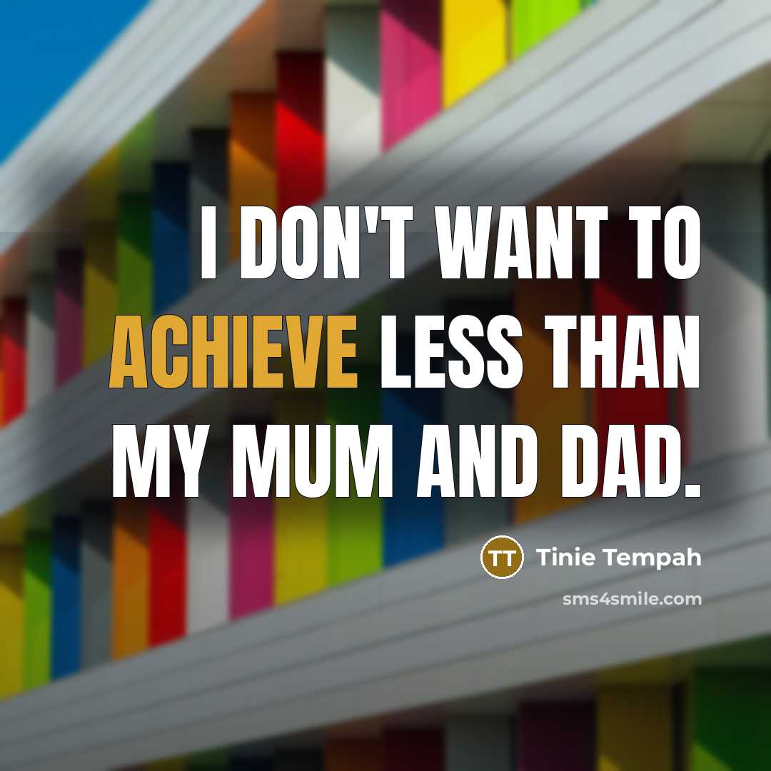 “I don't want to achieve less than my mum and…” quote by Tinie Tempah