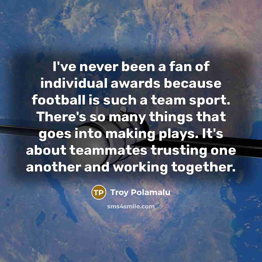 “I've never been a fan of individual awards because football…” quote by Troy Polamalu