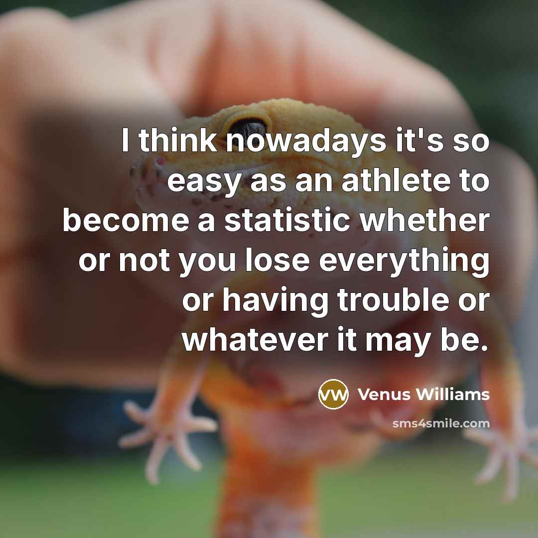 “I think nowadays it's so easy as an athlete to…” quote by Venus Williams