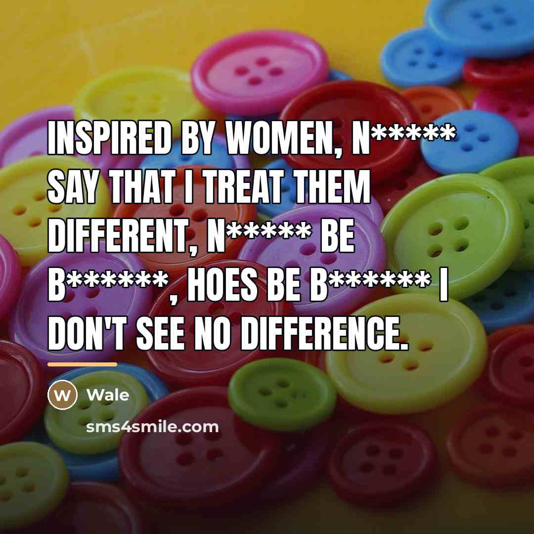 “Inspired by women, n***** say that I treat them different,…” quote by Wale