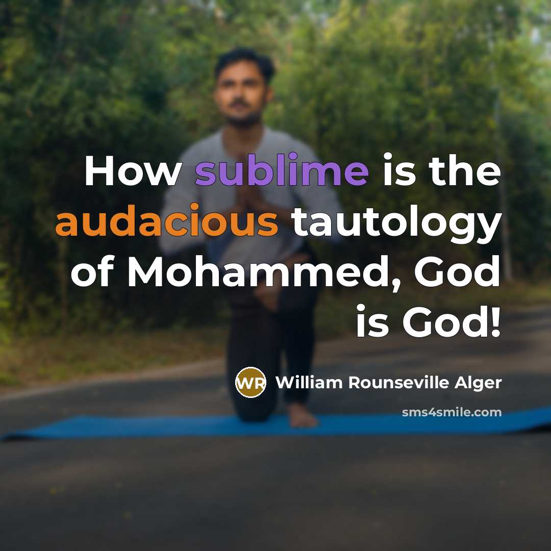 “How sublime is the audacious tautology of Mohammed, God is…” quote by William Rounseville Alger