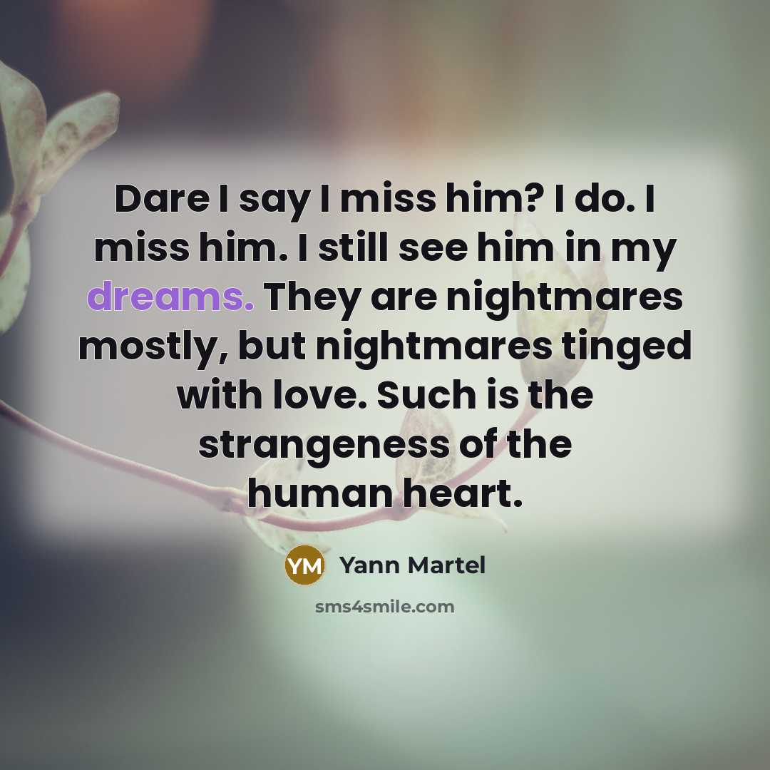 “Dare I say I miss him? I do. I miss…” quote by Yann Martel