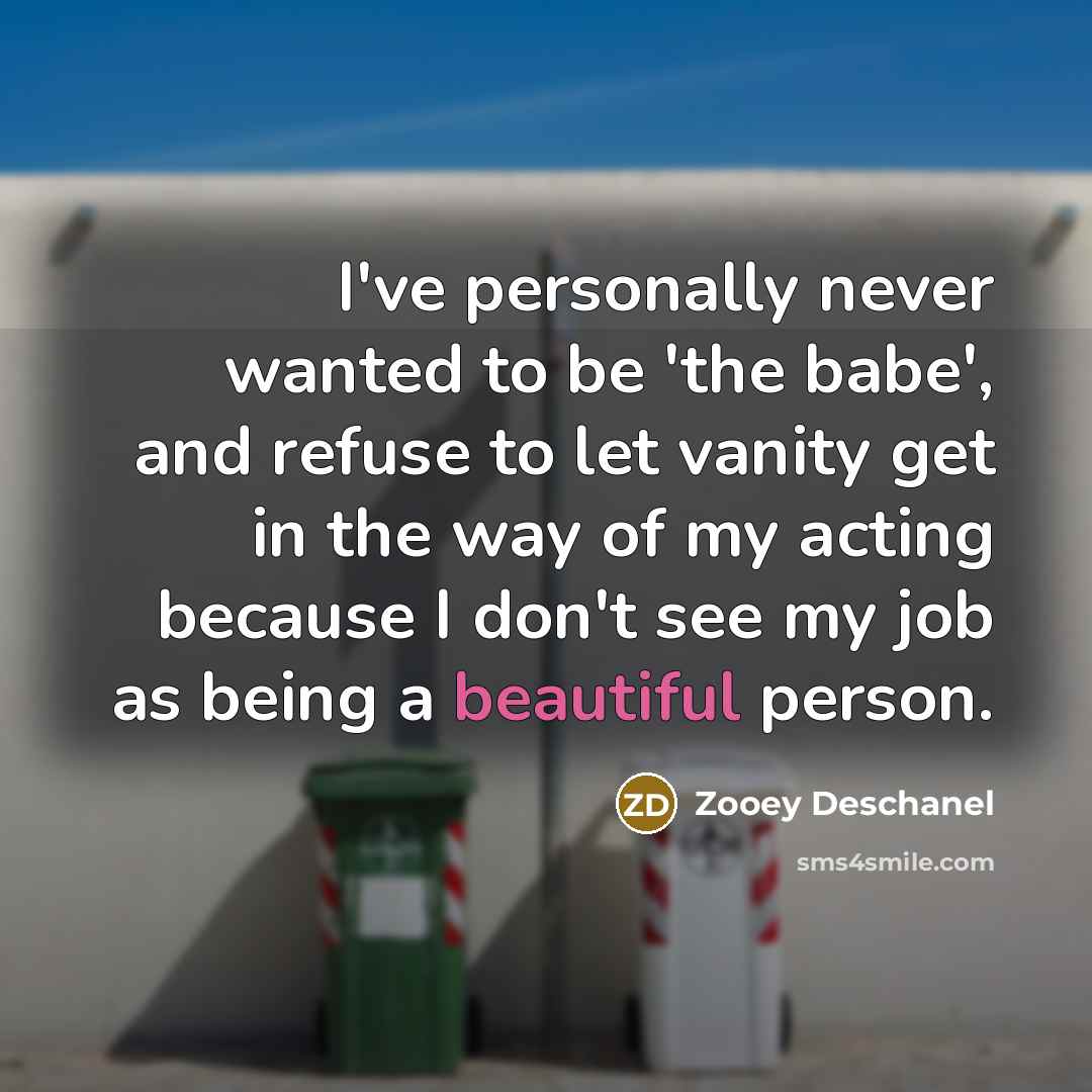 “I've personally never wanted to be 'the babe', and refuse…” quote by Zooey Deschanel