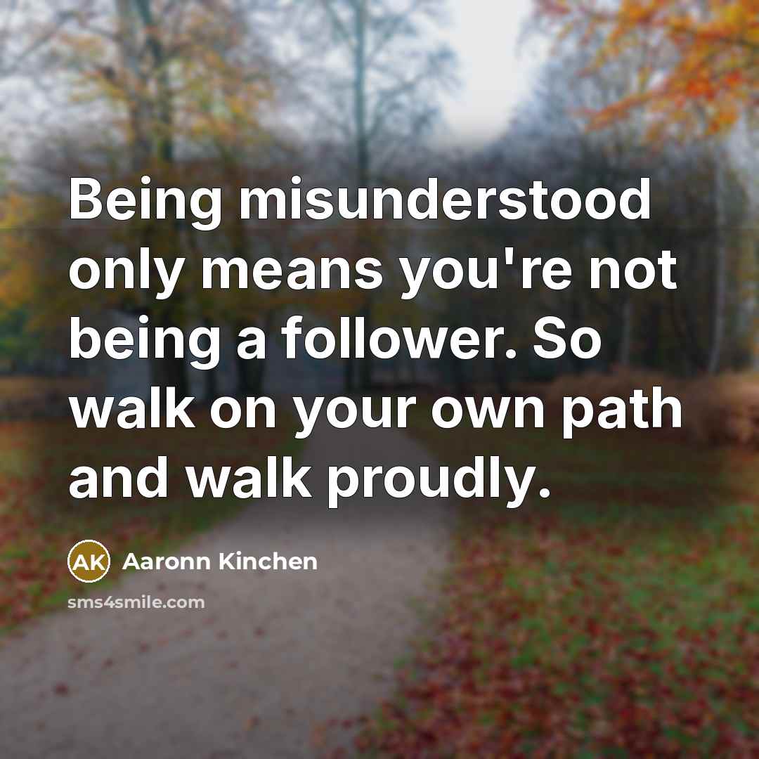 “Being misunderstood only means you're not being a follower. So…” quote by Aaronn Kinchen