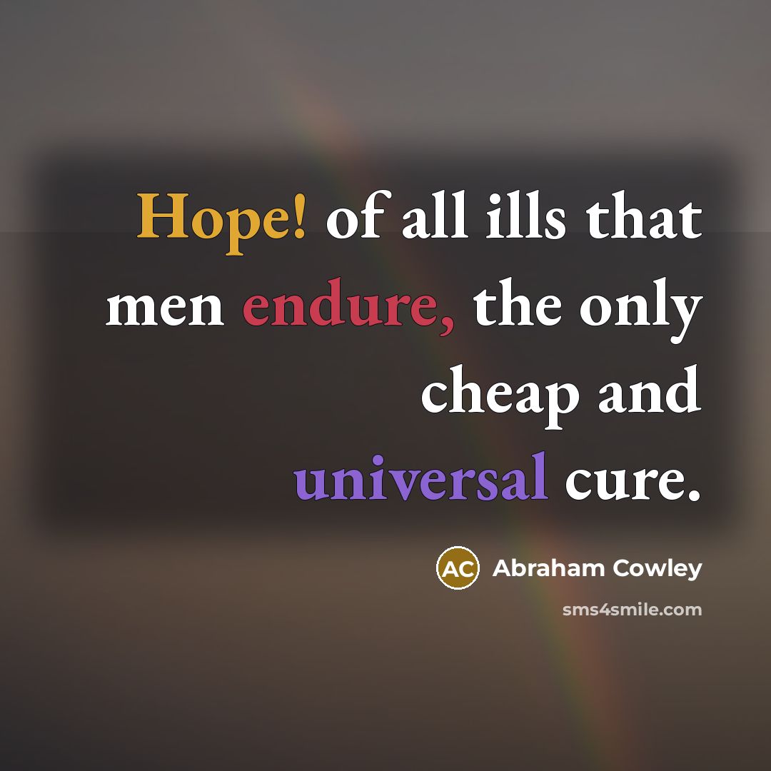 “Hope! of all ills that men endure, the only cheap…” quote by Abraham Cowley
