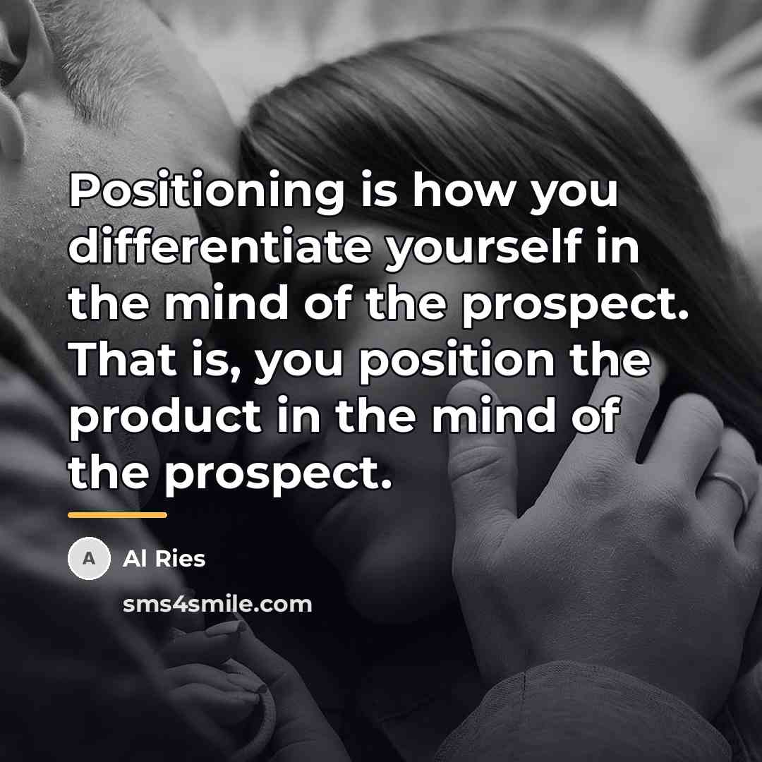 “Positioning is how you differentiate yourself in the mind of…” quote by Al Ries