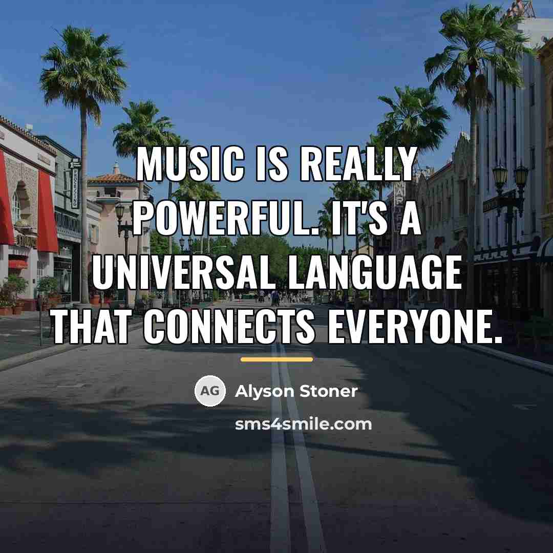 “Music is really powerful. It's a universal language that connects…” quote by Alyson Stoner