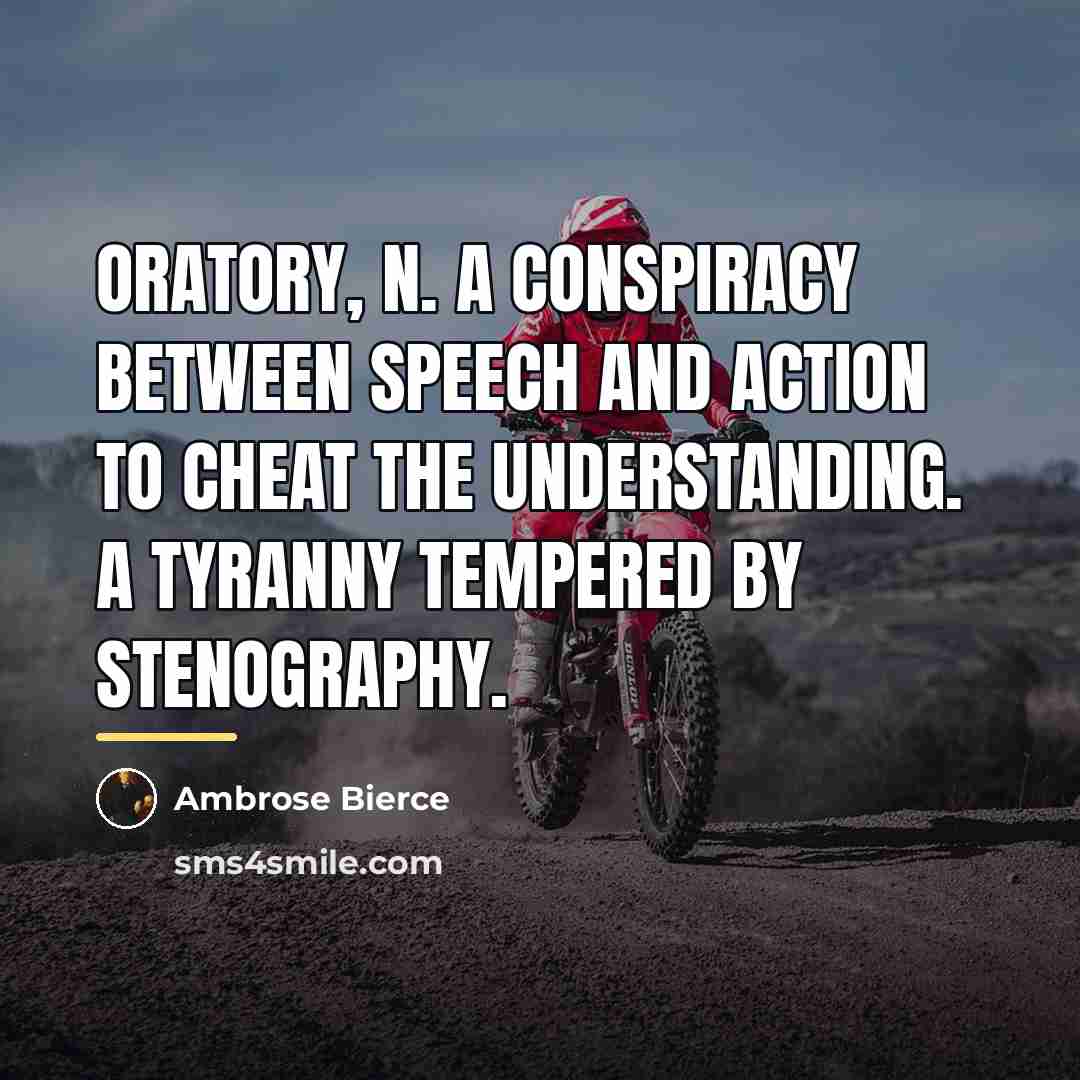 “ORATORY, n. A conspiracy between speech and action to cheat…” quote by Ambrose Bierce