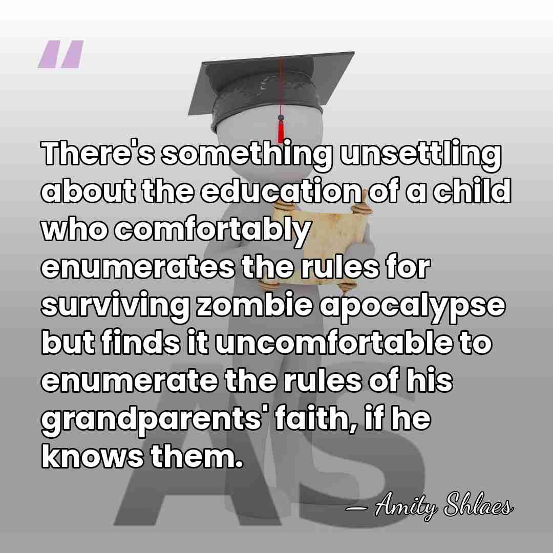 There's something unsettling about the education of a child who comfortably enumerates&hellip; - Amity Shlaes