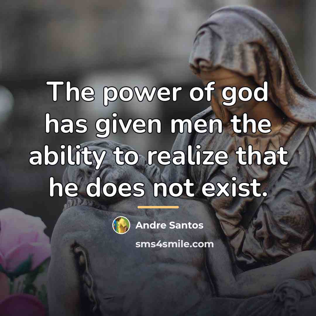 “The power of god has given men the ability to…” quote by Andre Santos