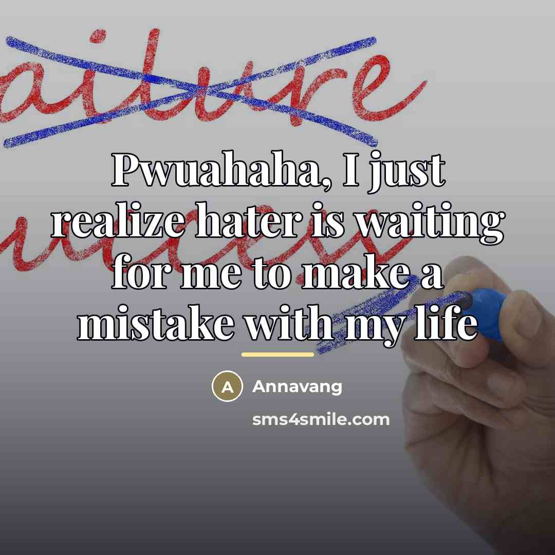 “Pwuahaha, I just realize hater is waiting for me to…” quote by Annavang