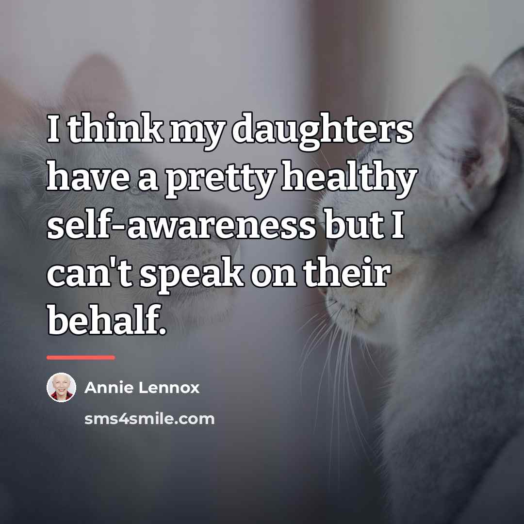 “I think my daughters have a pretty healthy self-awareness but…” quote by Annie Lennox