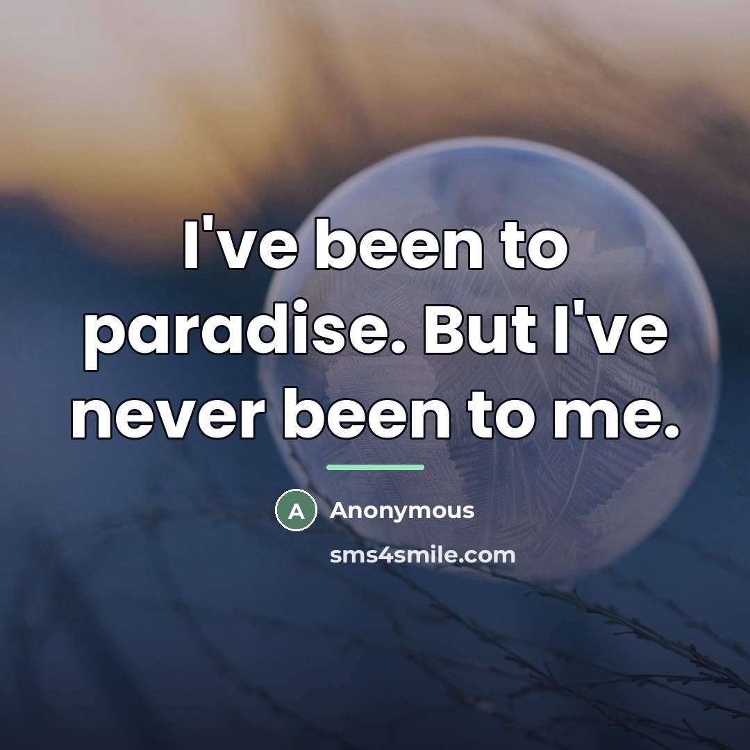 “I've been to paradise. But I've never been to me.…” quote by Charlene