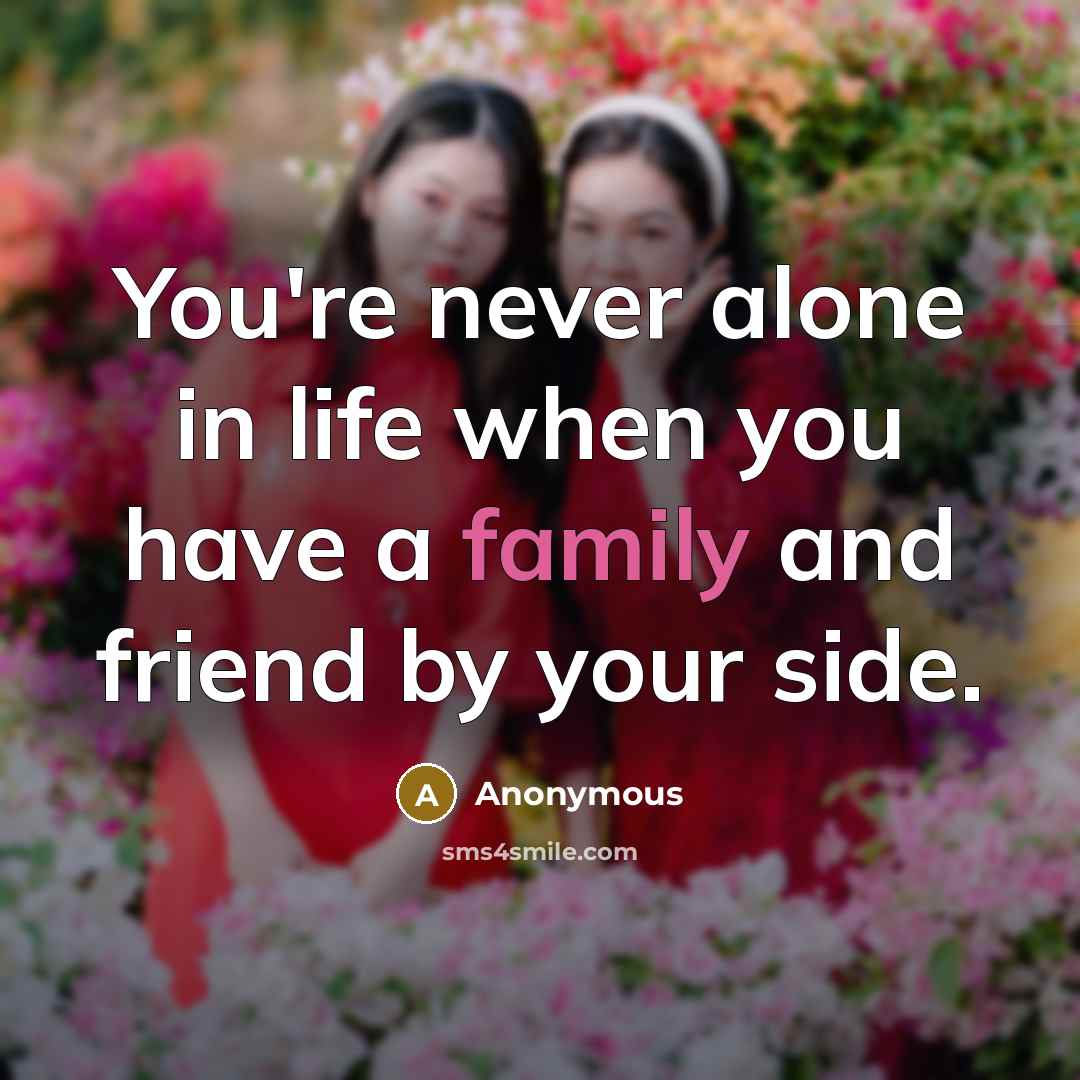 “You're never alone in life when you have a family…” quote by Anonymous