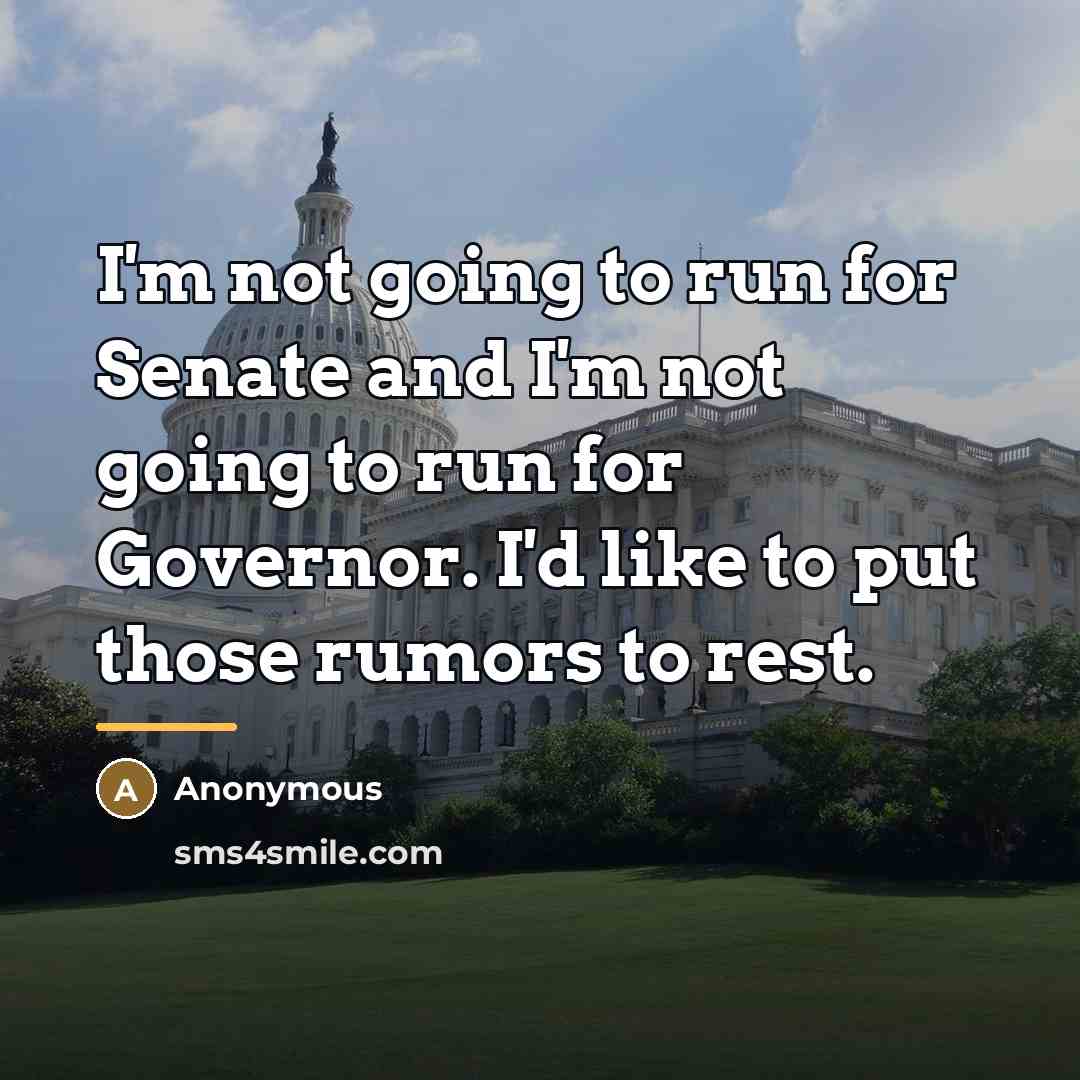 “I'm not going to run for Senate and I'm not…” quote by Anonymous
