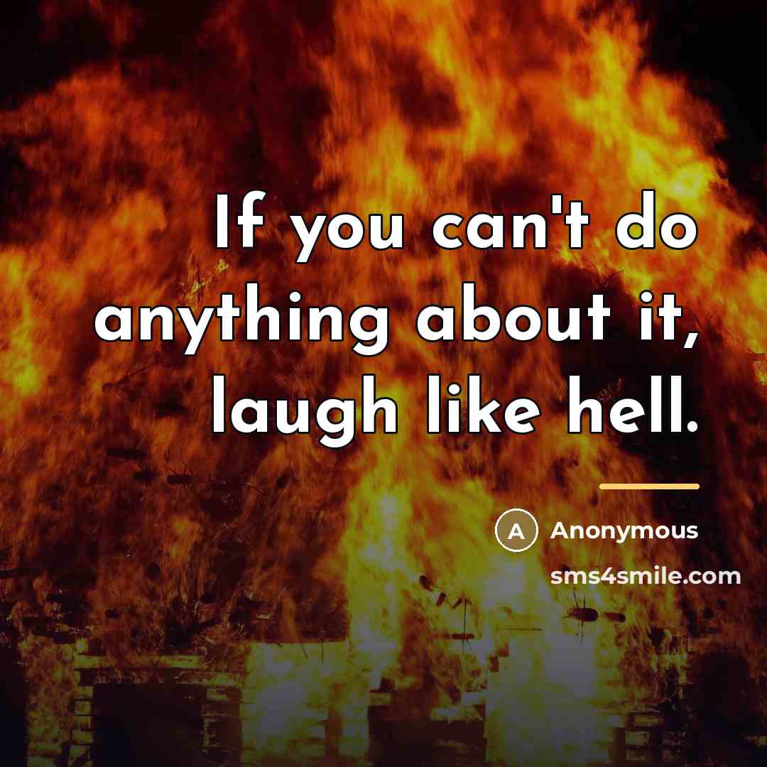 “If you can't do anything about it, laugh like hell.…” quote by Anonymous