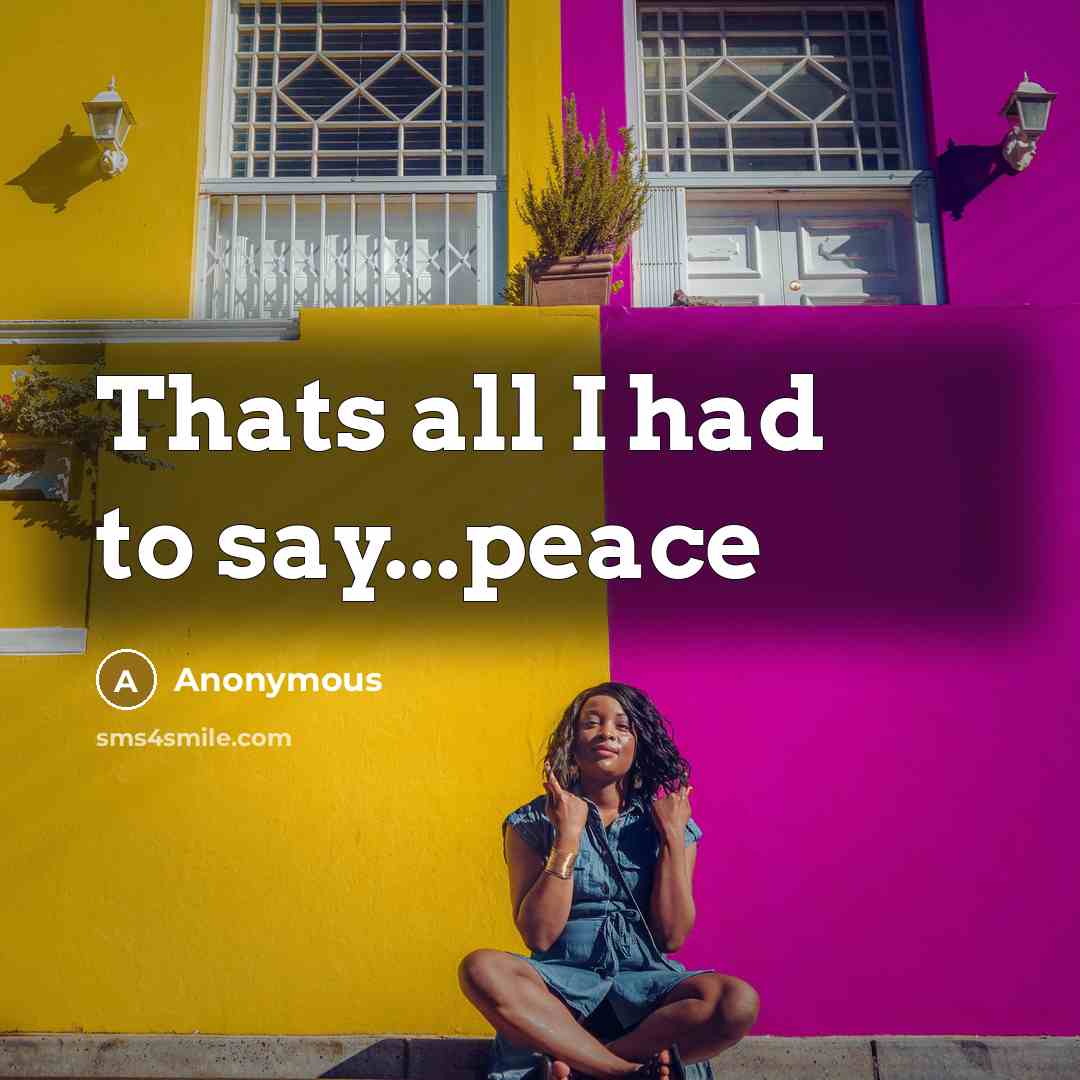 “Thats all I had to say...peace” quote by Anonymous