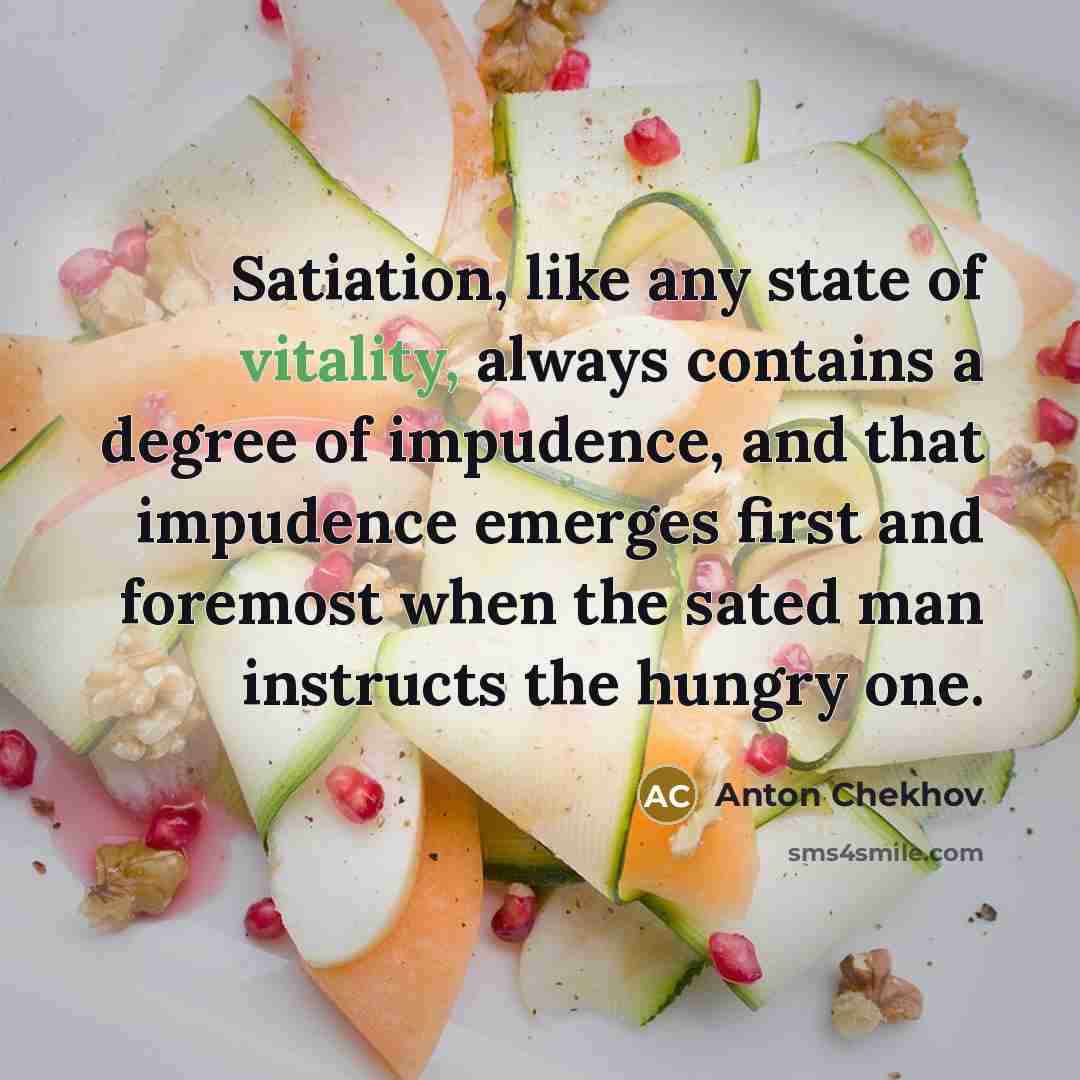 “Satiation, like any state of vitality, always contains a degree…” quote by Anton Chekhov