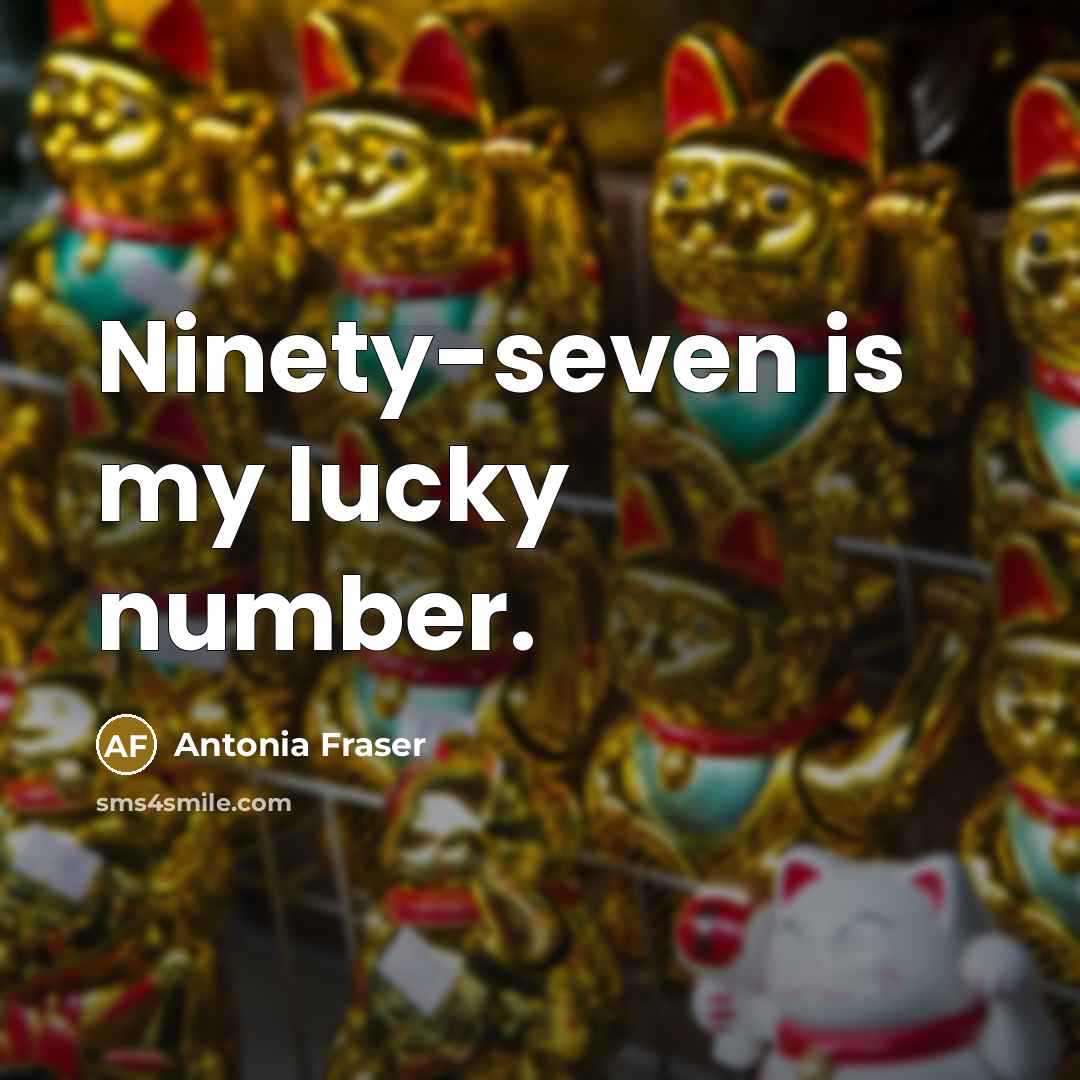 “Ninety-seven is my lucky number.…” quote by Antonia Fraser