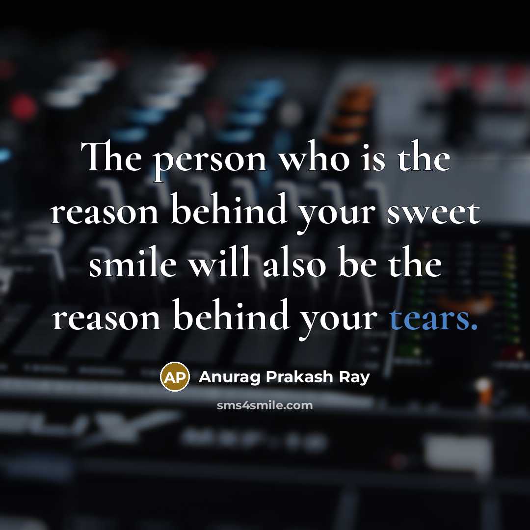 “The person who is the reason behind your sweet smile…” quote by Anurag Prakash Ray