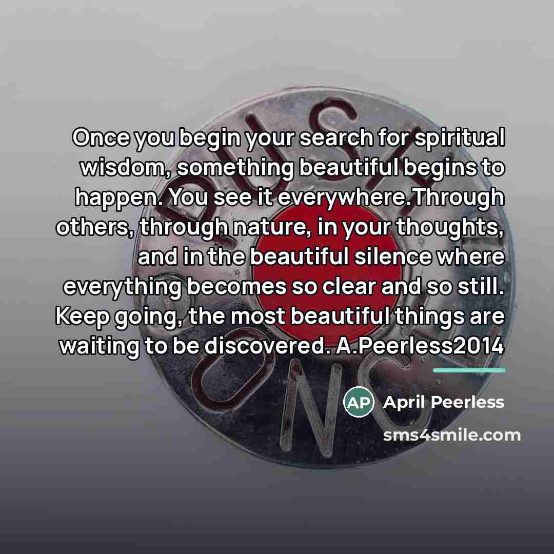 “Once you begin your search for spiritual wisdom, something beautiful…” quote by April Peerless