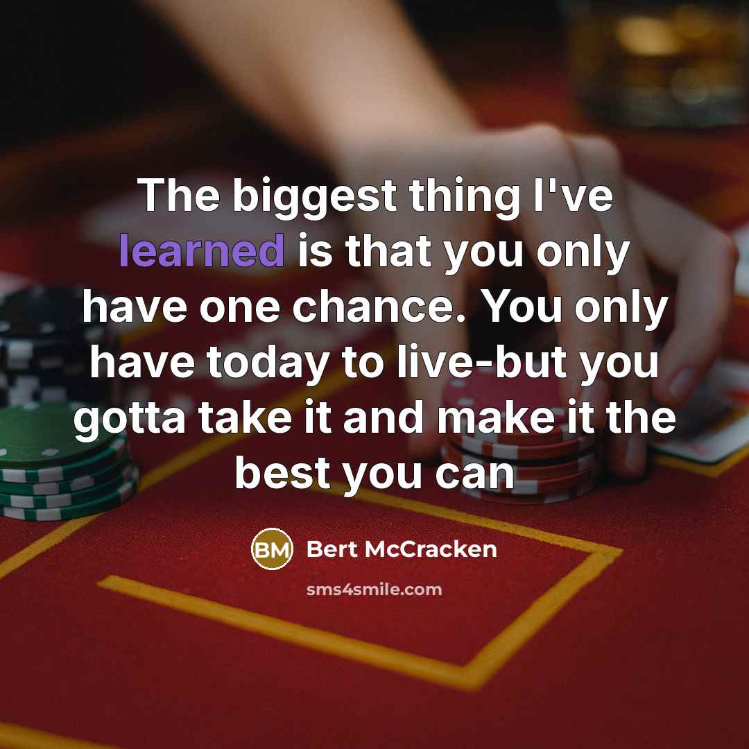 “The biggest thing I've learned is that you only have…” quote by Bert McCracken