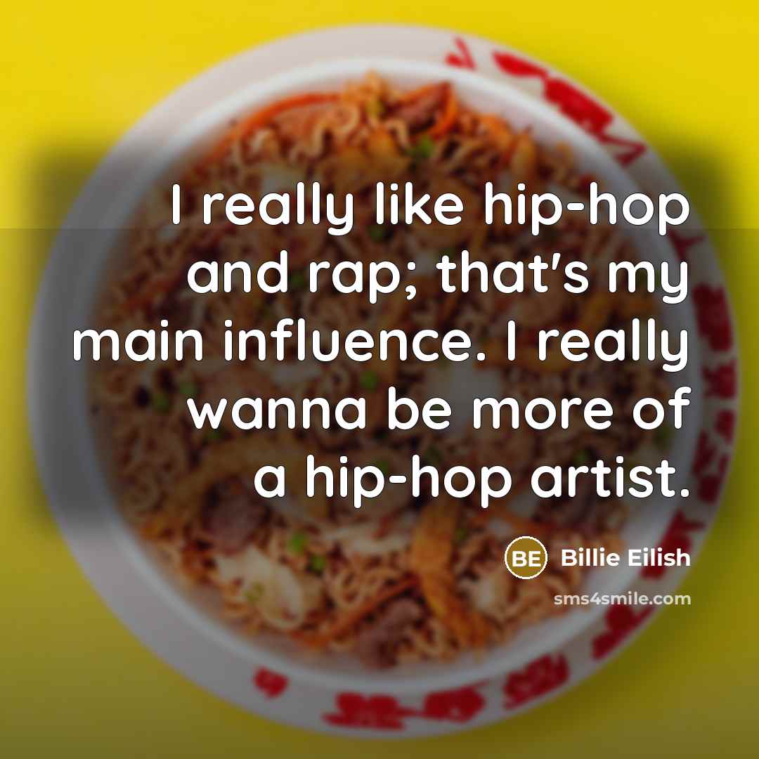 “I really like hip-hop and rap; that's my main influence.…” quote by Billie Eilish