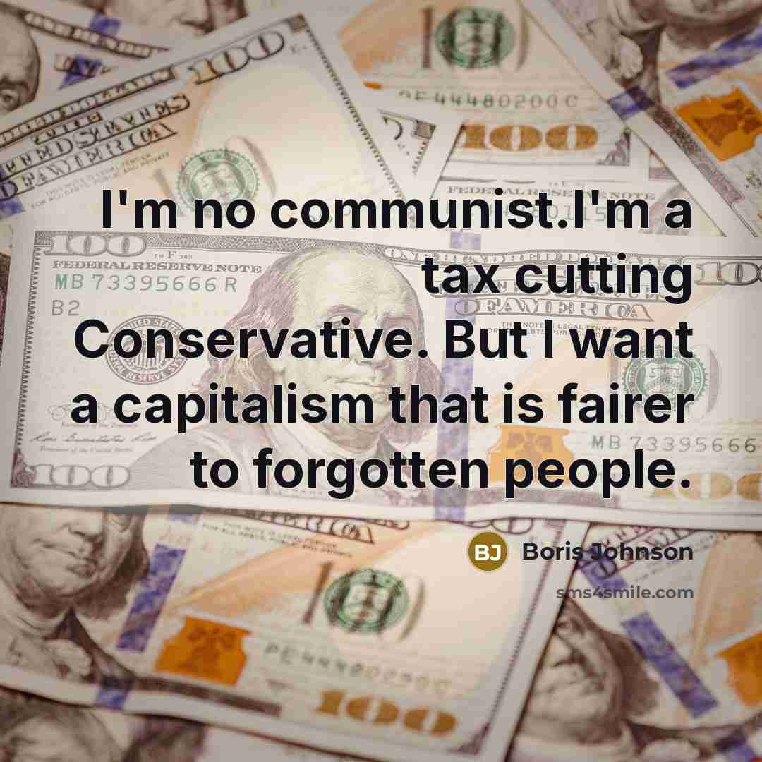 “I'm no communist.I'm a tax cutting Conservative. But I want…” quote by Boris Johnson