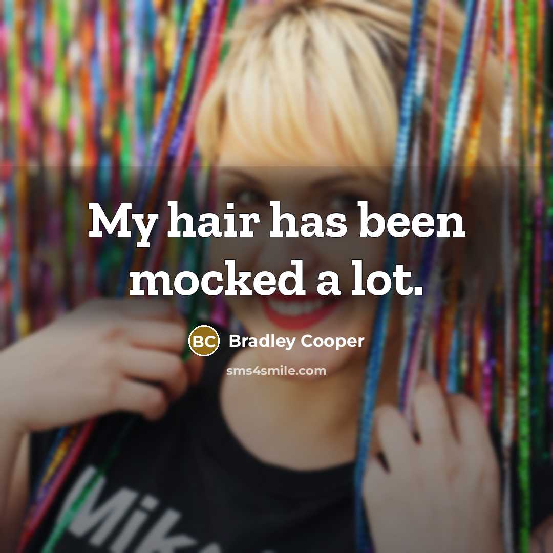 “My hair has been mocked a lot.…” quote by Bradley Cooper