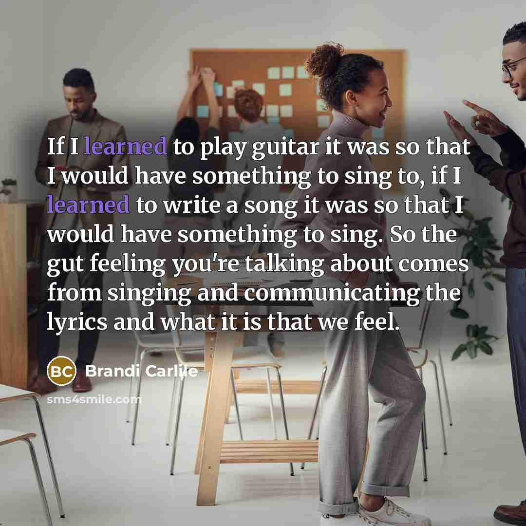 “If I learned to play guitar it was so that…” quote by Brandi Carlile