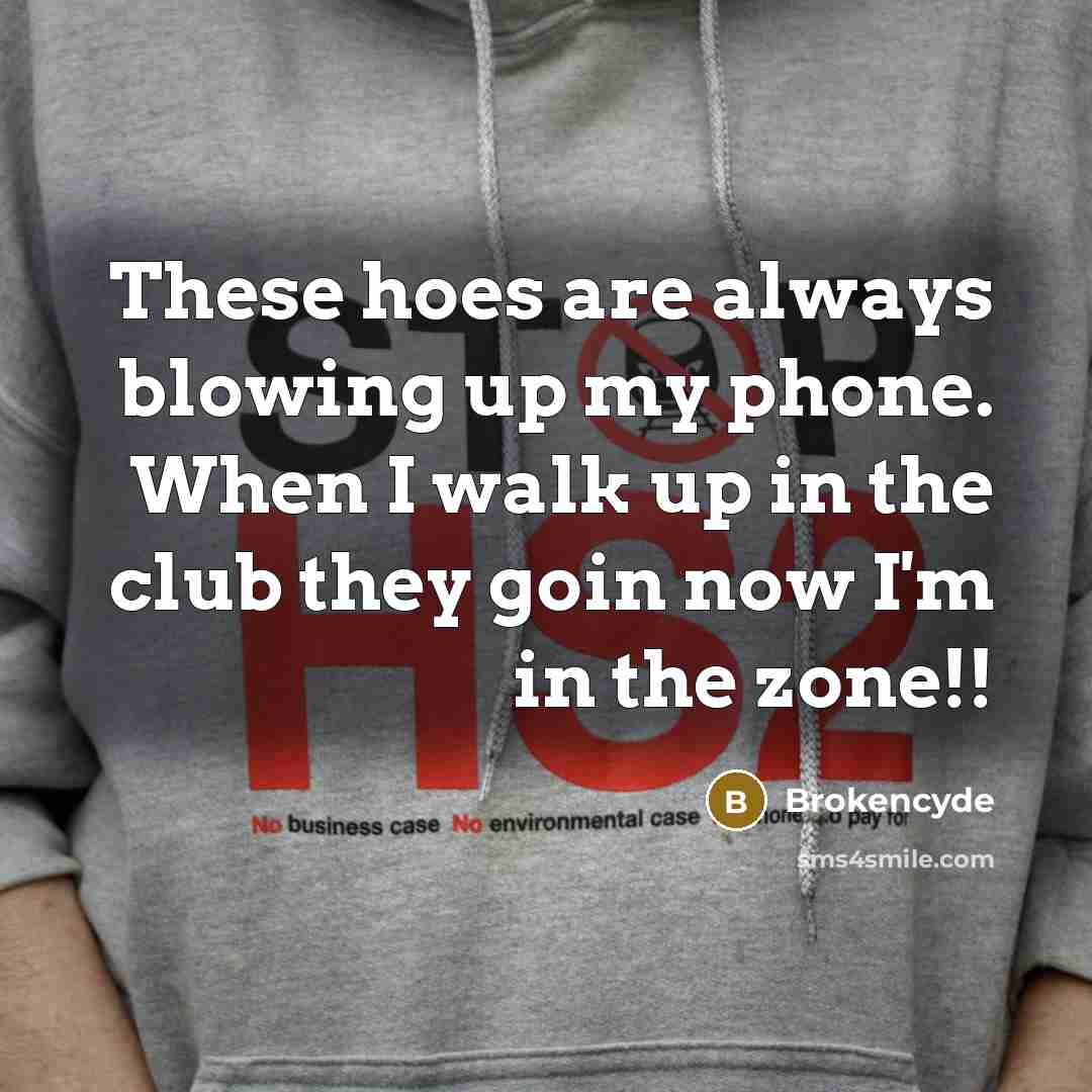 “These hoes are always blowing up my phone. When I…” quote by Brokencyde