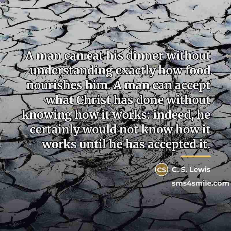 “A man can eat his dinner without understanding exactly how…” quote by C. S. Lewis