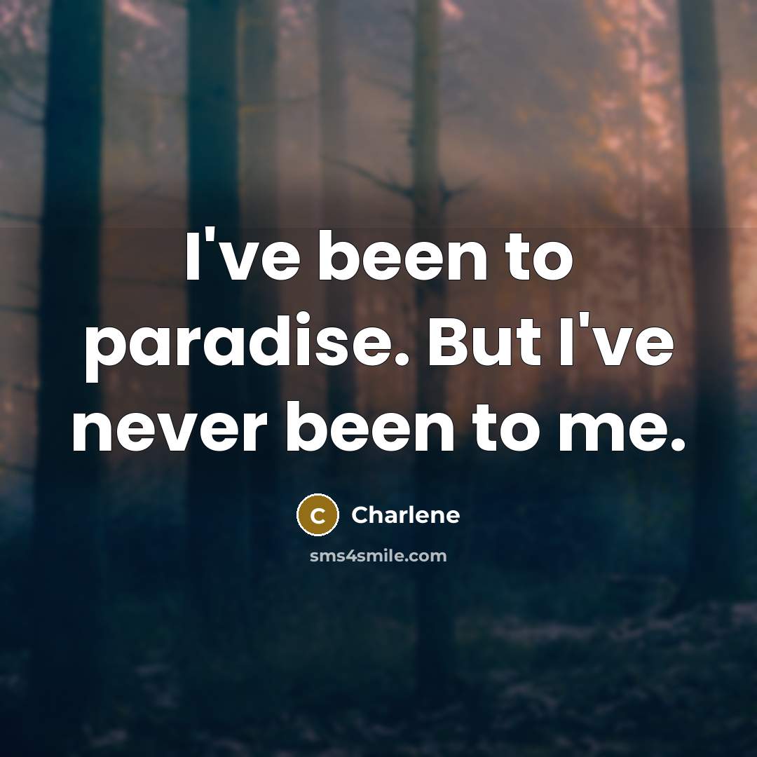 “I've been to paradise. But I've never been to me.” quote by Charlene