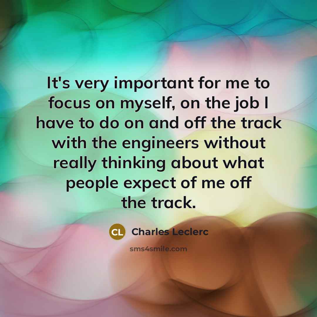 “It's very important for me to focus on myself, on…” quote by Charles Leclerc