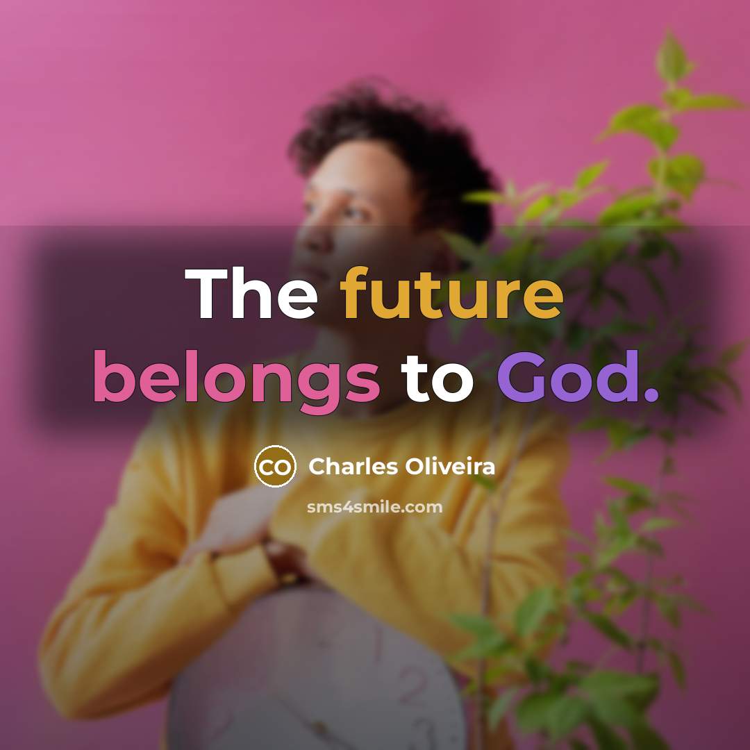 “The future belongs to God.…” quote by Charles Oliveira