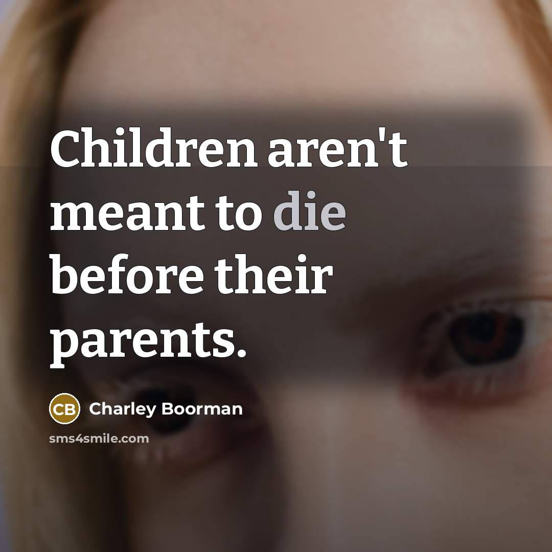 “Children aren't meant to die before their parents.…” quote by Charley Boorman