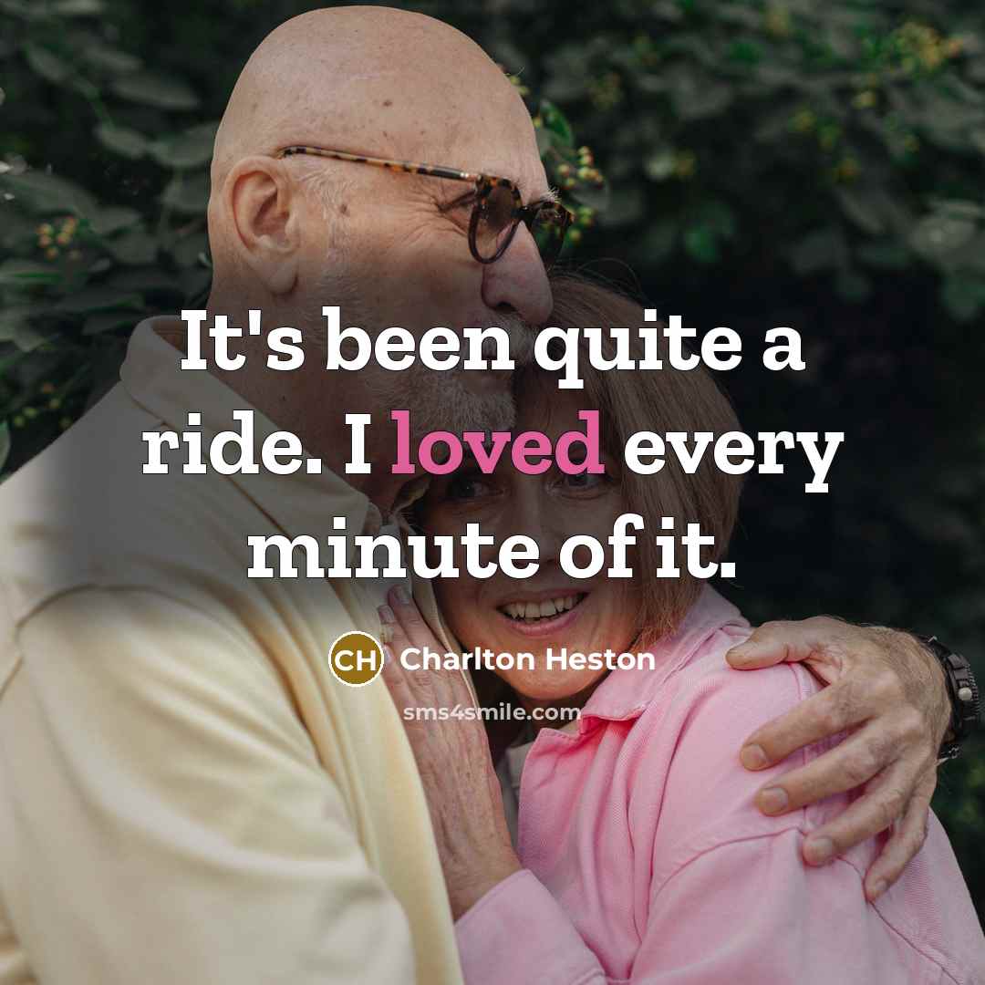 “It's been quite a ride. I loved every minute of…” quote by Charlton Heston