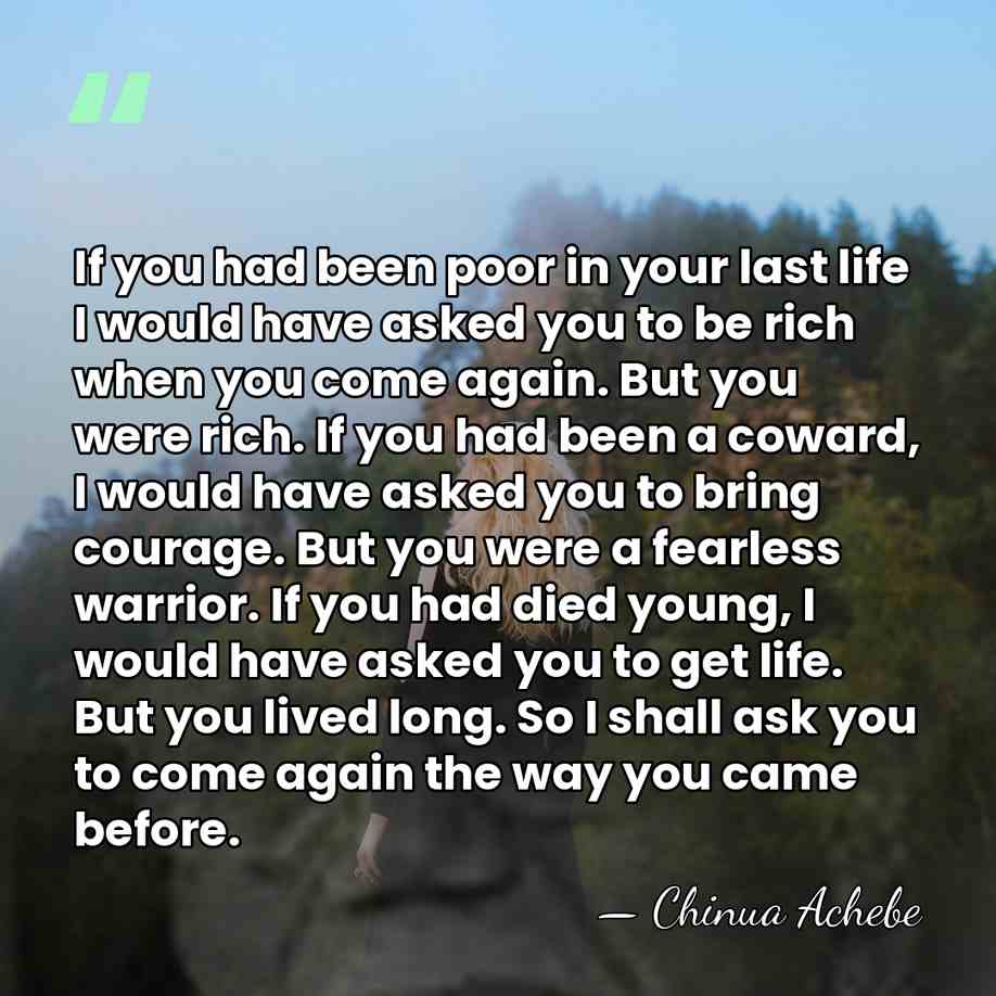 If you had been poor in your last life I would have&hellip; - Chinua Achebe