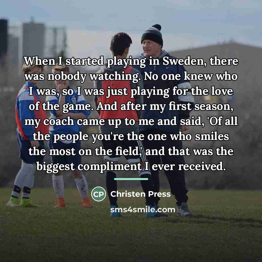 “When I started playing in Sweden, there was nobody watching.…” quote by Christen Press