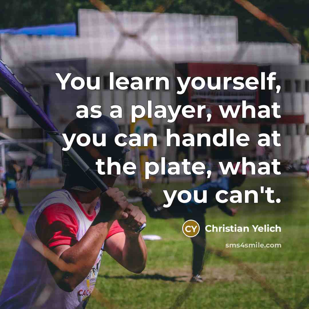 “You learn yourself, as a player, what you can handle at the plate, what you can't.” quote by Christian Yelich