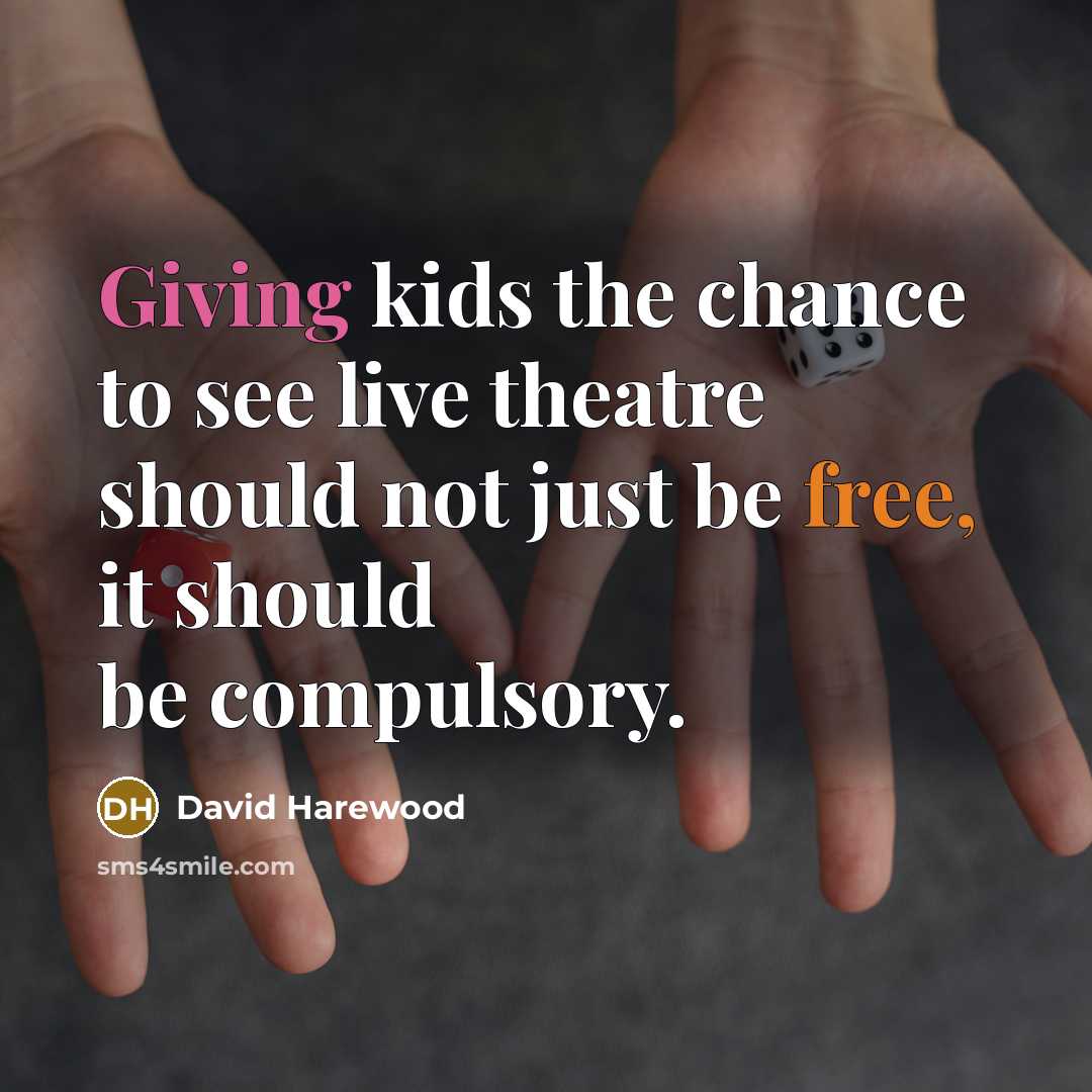 “Giving kids the chance to see live theatre should not…” quote by David Harewood