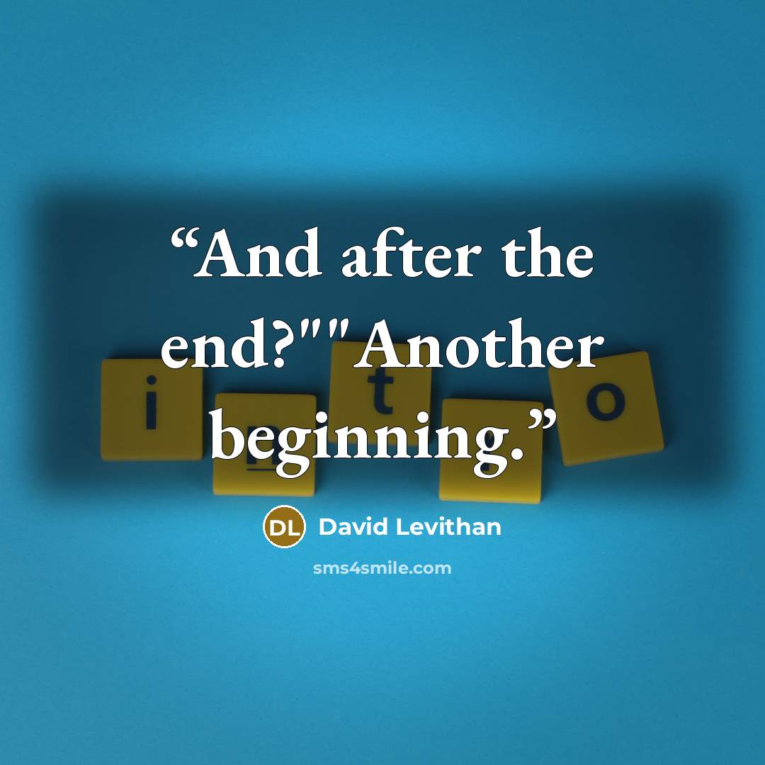 “And after the end?""Another beginning.” quote by David Levithan