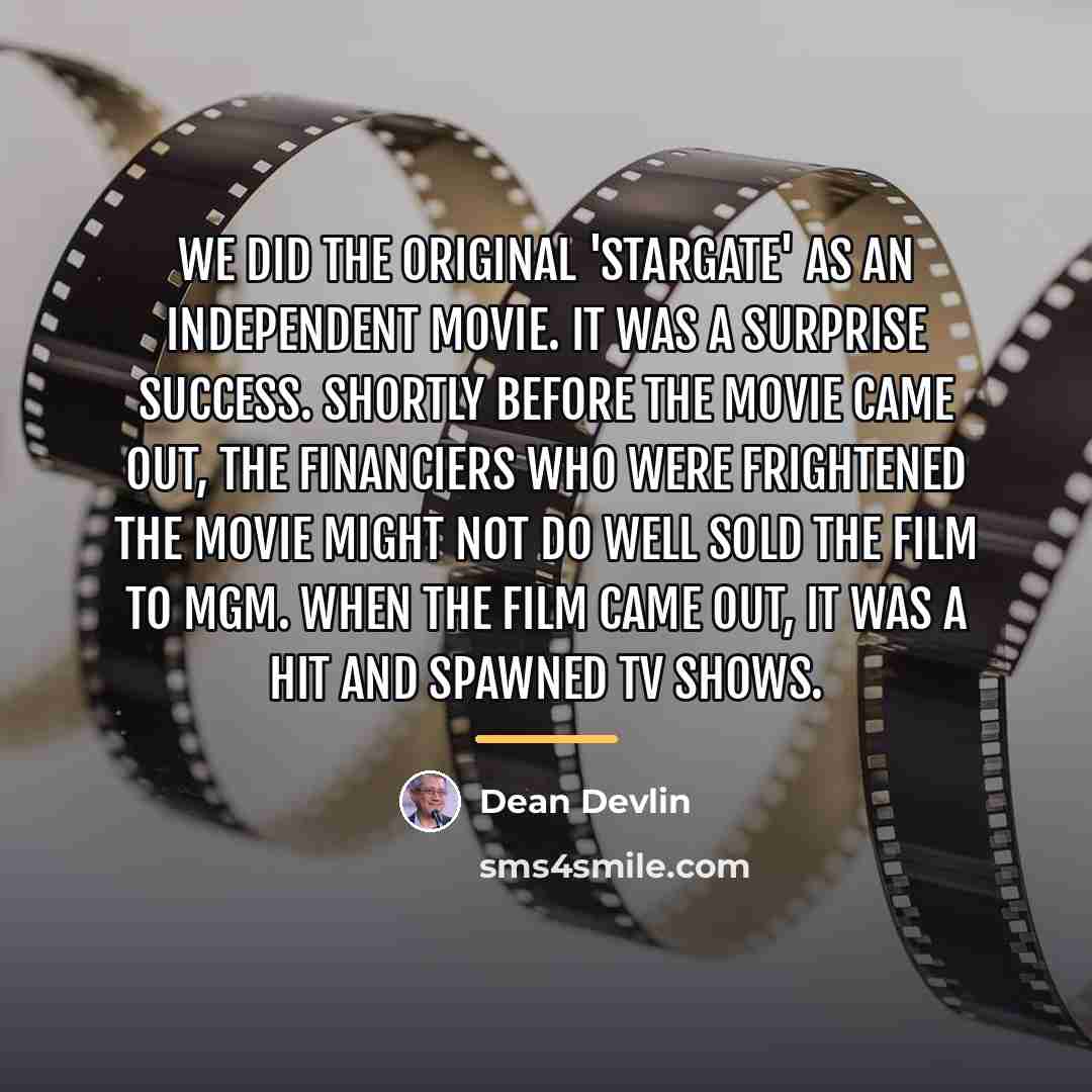 “We did the original 'Stargate' as an independent movie. It…” quote by Dean Devlin