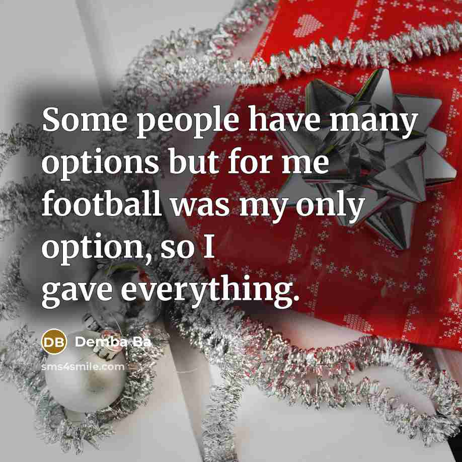 “Some people have many options but for me football was…” quote by Demba Ba