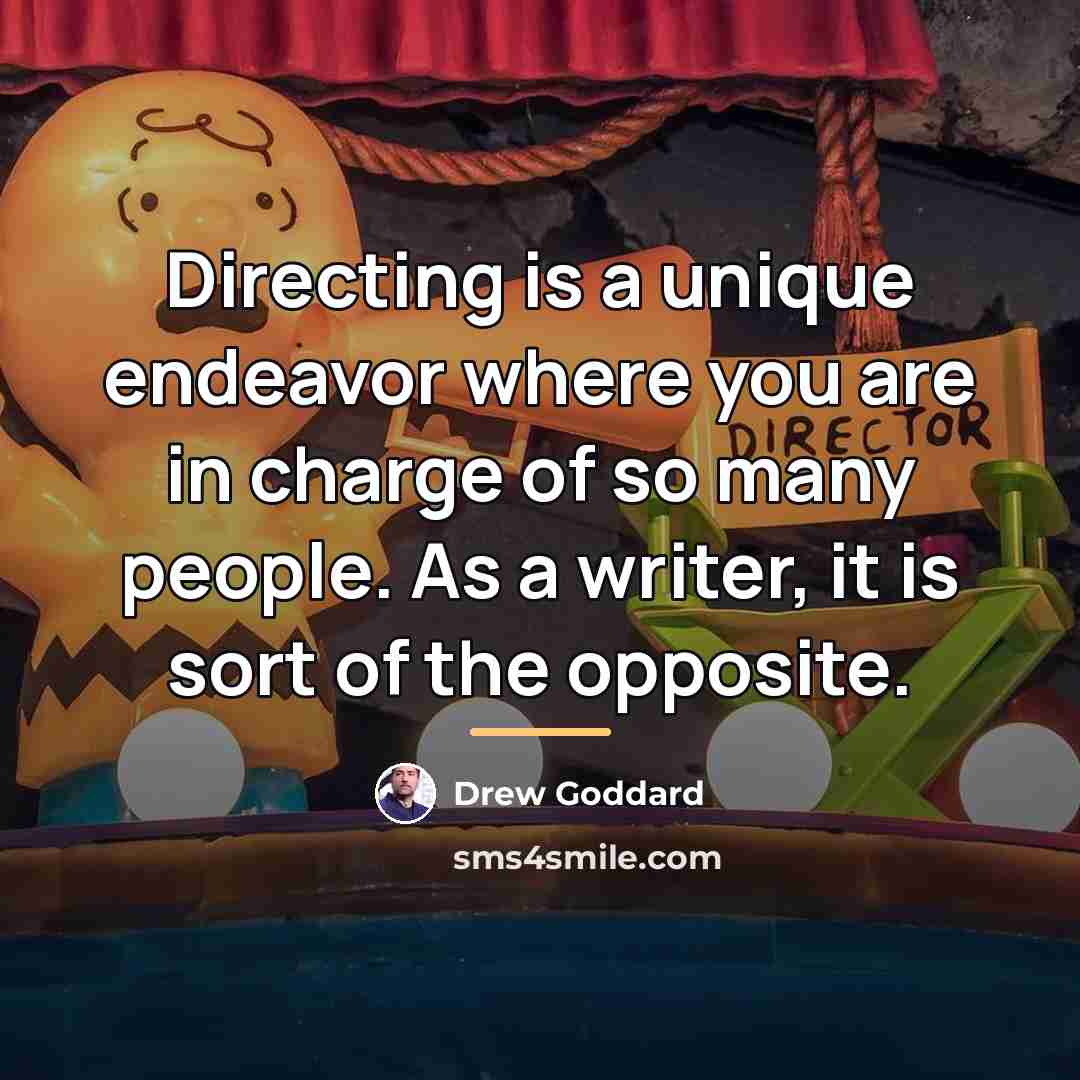 “Directing is a unique endeavor where you are in charge…” quote by Drew Goddard