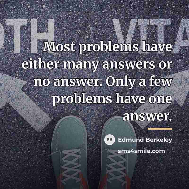 “Most problems have either many answers or no answer. Only…” quote by Edmund Berkeley