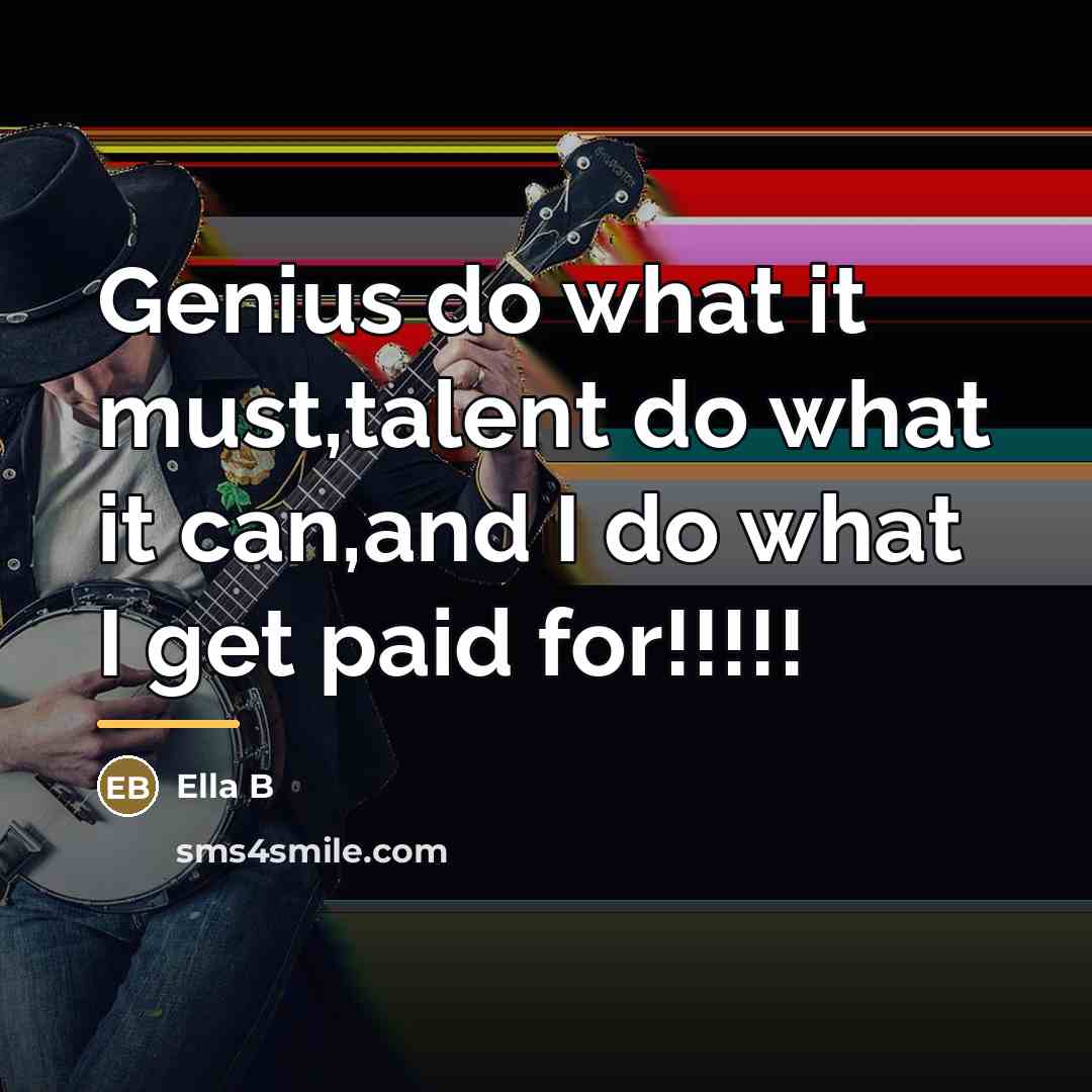 “Genius do what it must,talent do what it can,and I…” quote by Ella B