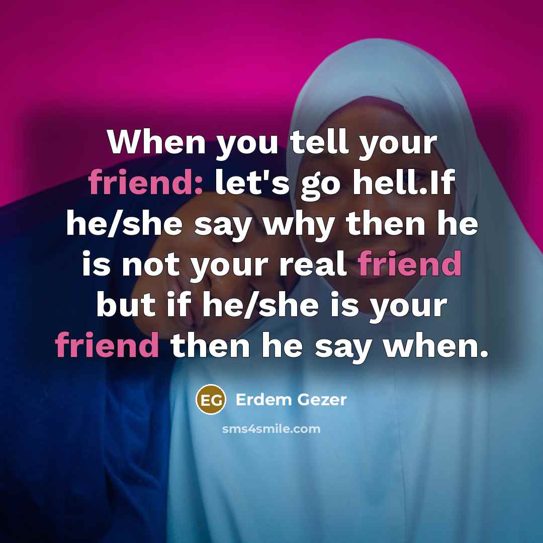 “When you tell your friend: let's go hell.If he/she say…” quote by Erdem Gezer