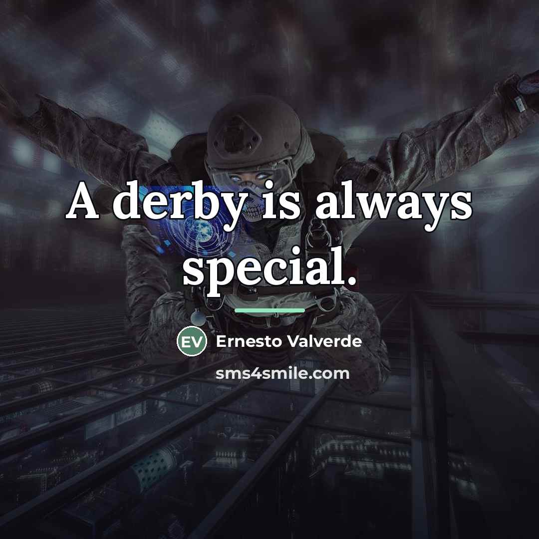 “A derby is always special.…” quote by Ernesto Valverde